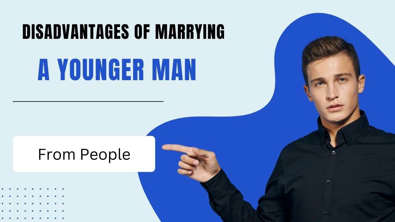 16 Serious Disadvantages Of Marrying A Younger Man: Insights from Women