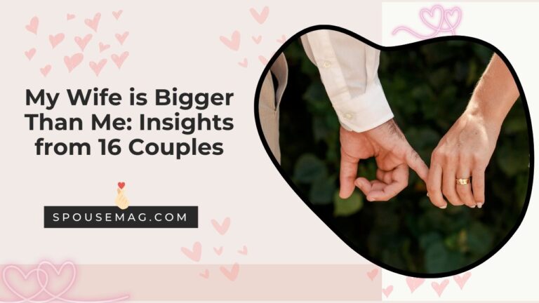 My Wife is Bigger Than Me: Insights from 16 Couples