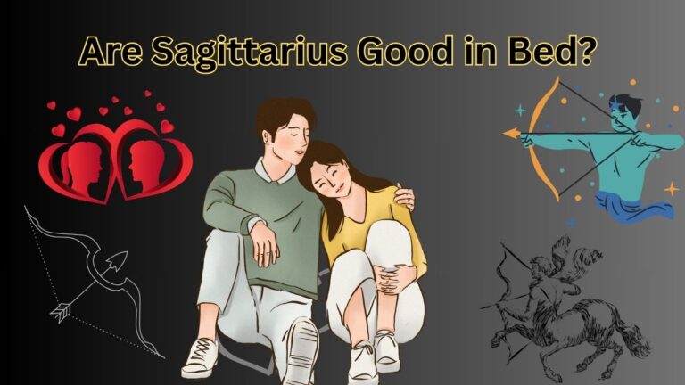 Are Sagittarius Good in Bed? My Own Personal Experience