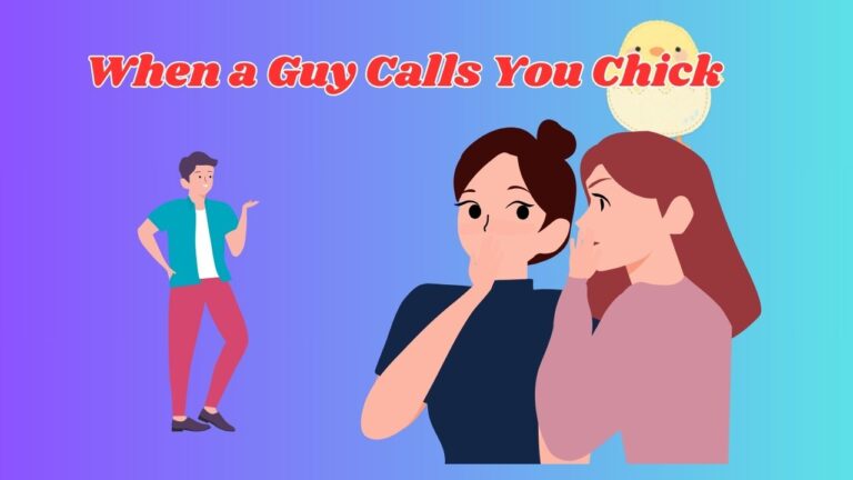 When a Guy Calls You Chick – (With Quiz) Comebacks and Meanings