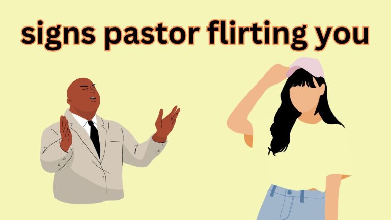 8 Clear Signs Pastor Flirting You (With Quiz Test)