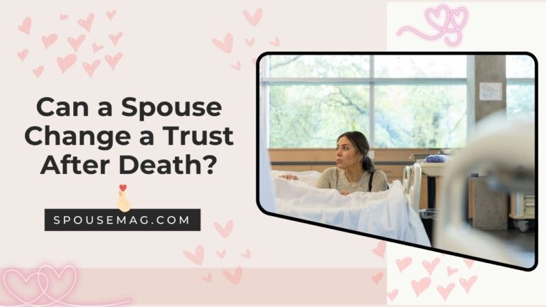 Can a Spouse Change a Trust After Death? Trust Law & Regulations