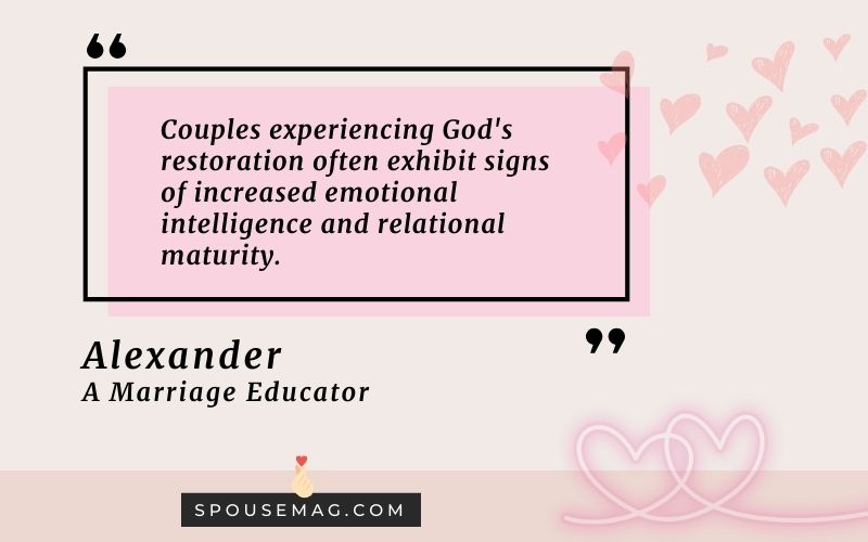 Couples experiencing God's restoration often exhibit signs of increased emotional intelligence and relational maturity