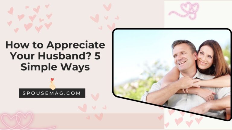 How to Appreciate Your Husband? 5 Simple Ways to Show Love
