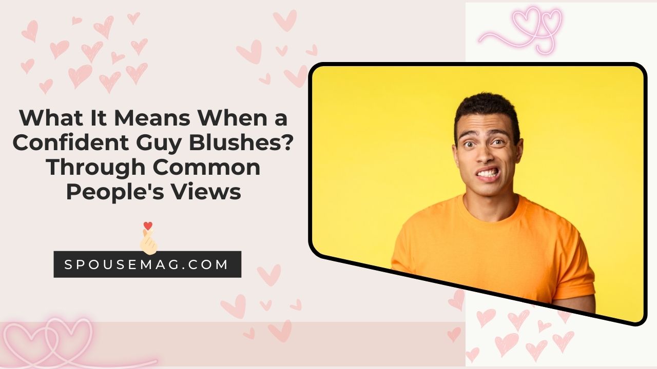 What It Means When a Confident Guy Blushes: Through Common People's Views