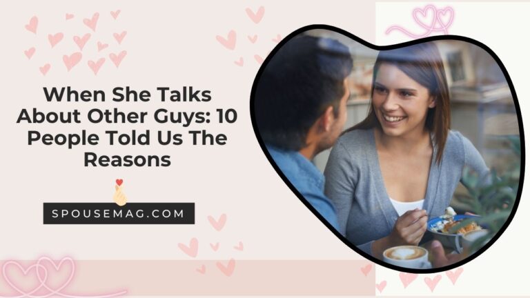 When She Talks About Other Guys: 10 People Told Us The Reasons