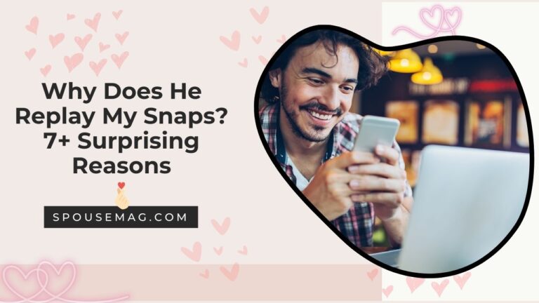 Why Does He Replay My Snaps? 7+ Surprising Reasons