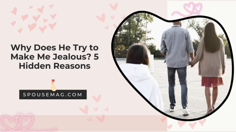 Why Does He Try to Make Me Jealous? 5 Hidden Reasons