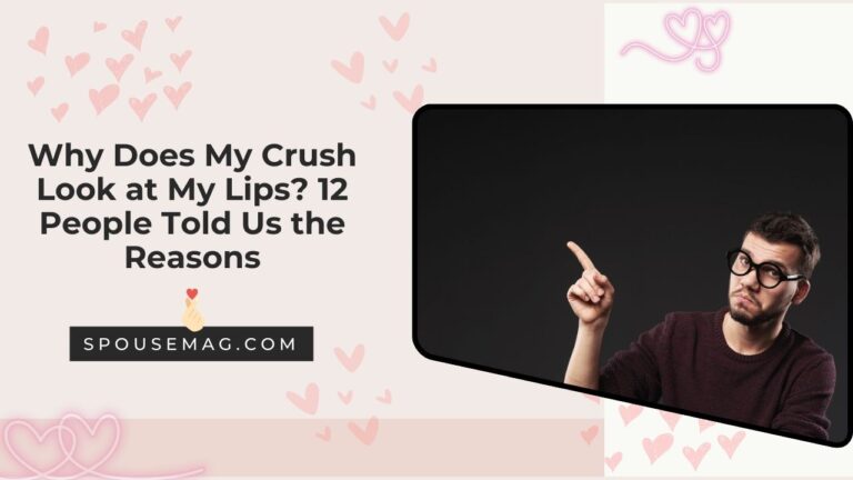 Why Does My Crush Look at My Lips? 12 People Told Us the Reasons