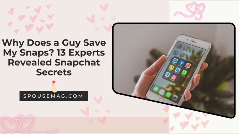 Why Does a Guy Save My Snaps? 13 Experts Revealed Snapchat Secrets