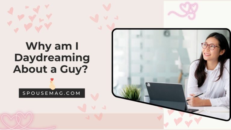 Why am I Daydreaming About a Guy? 13 Professionals’ Views
