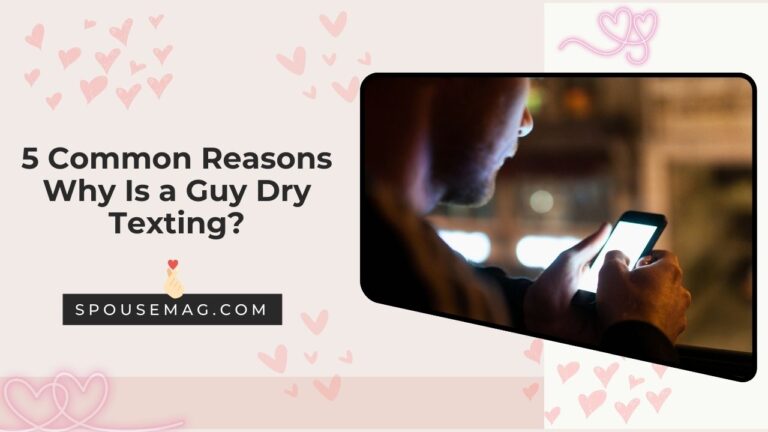 5 Common Reasons Why Is a Guy Dry Texting?