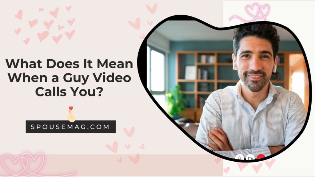 What Does It Mean When a Guy Video Calls You: Virtual Intimacy