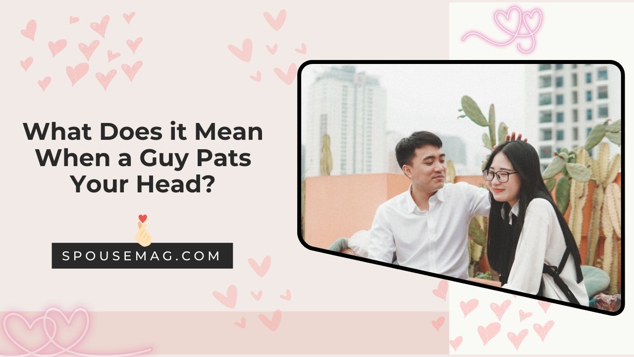 What Does it Mean When a Guy Pats Your Head