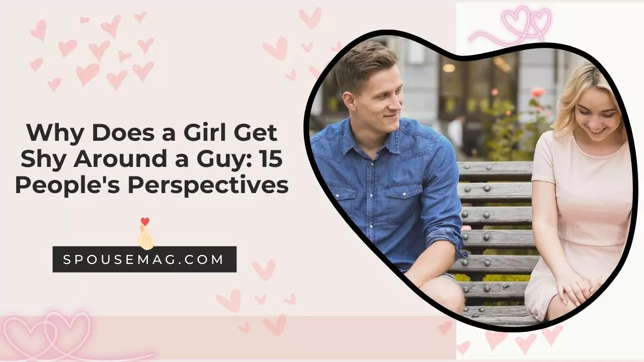 Why Does a Girl Get Shy Around a Guy: 15 People's Perspectives