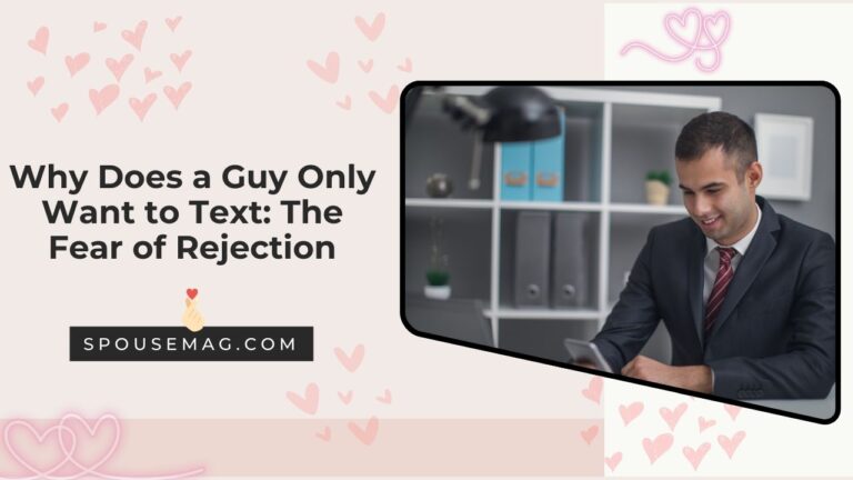 Why Does a Guy Only Want to Text: The Fear of Rejection