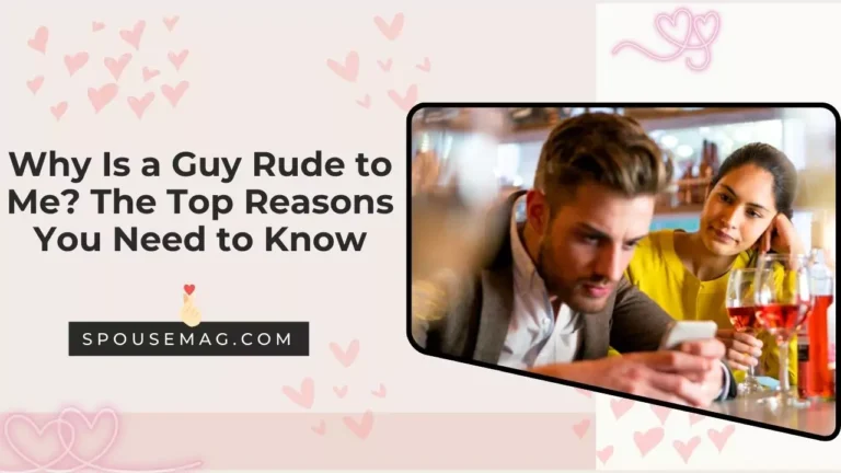 Why Is a Guy Rude to Me? The Top Reasons You Need to Know