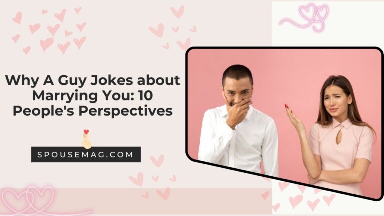 Why A Guy Jokes about Marrying You: Interest or Just Humor?