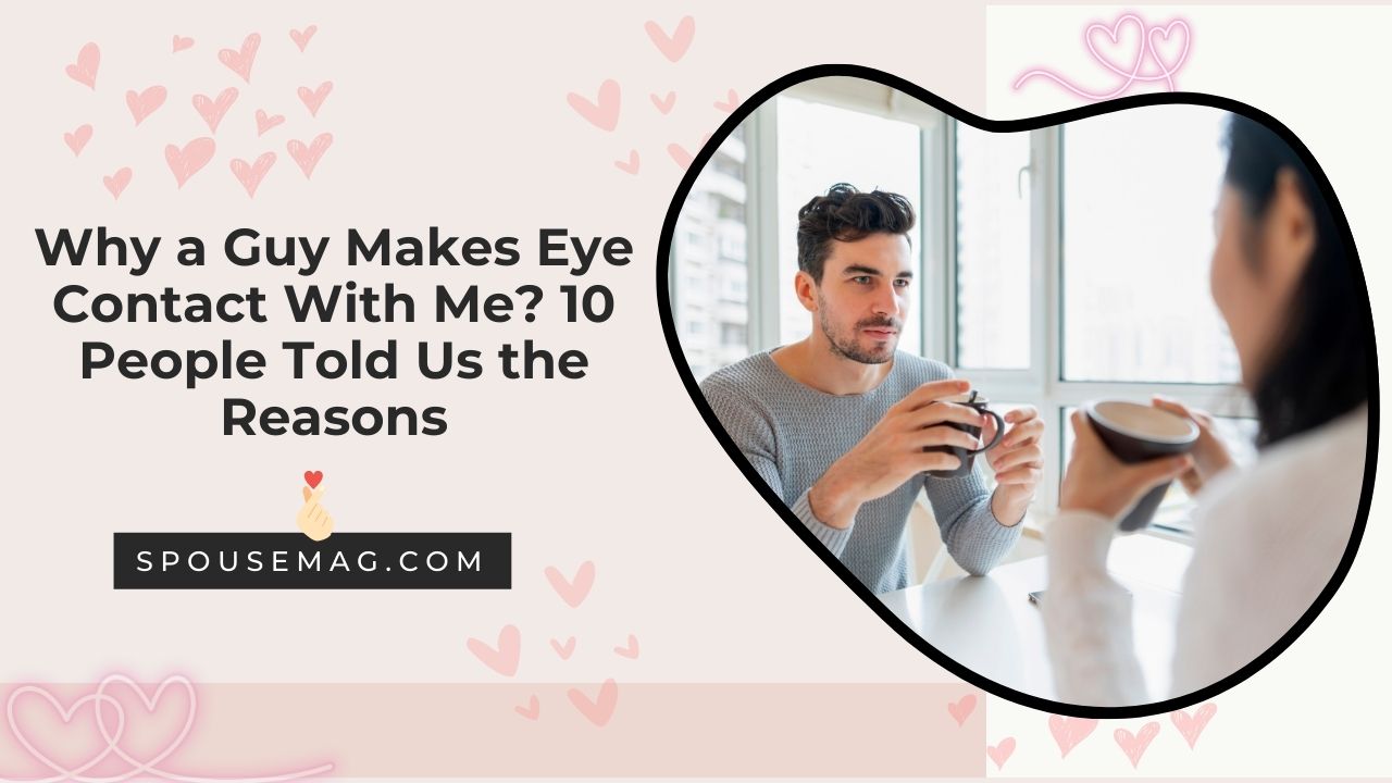 Why a guy makes an eye contact with me: Reasons throught Experts' views