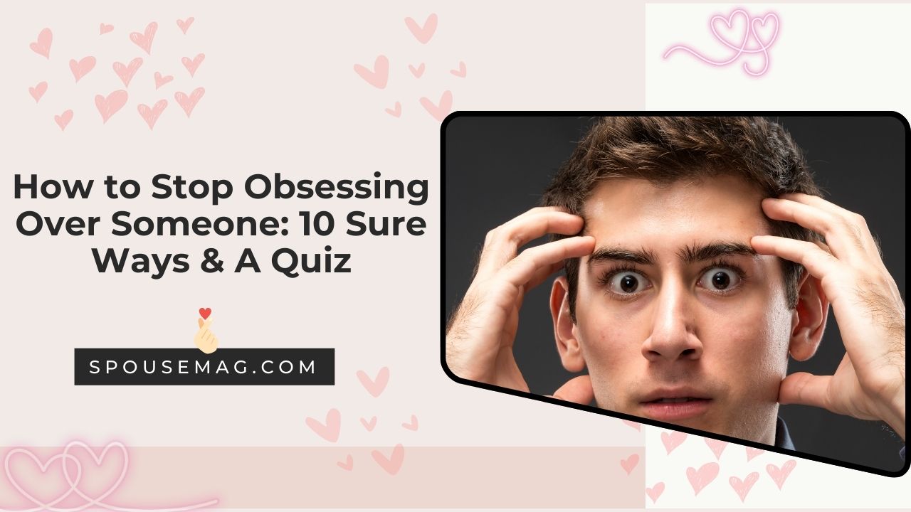 How to Stop Obsessing Over Someone in 10 easy ways