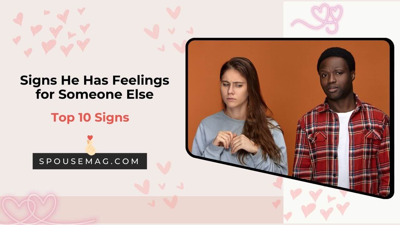 Signs He Has Feelings for Someone Else