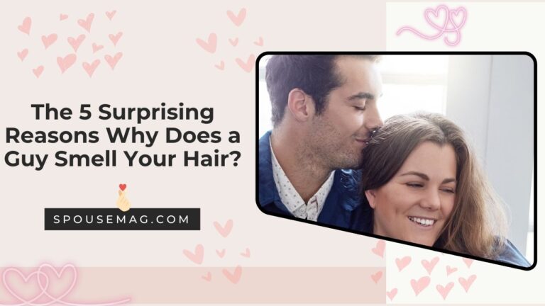 The Surprising Reasons Why Does a Guy Smell Your Hair