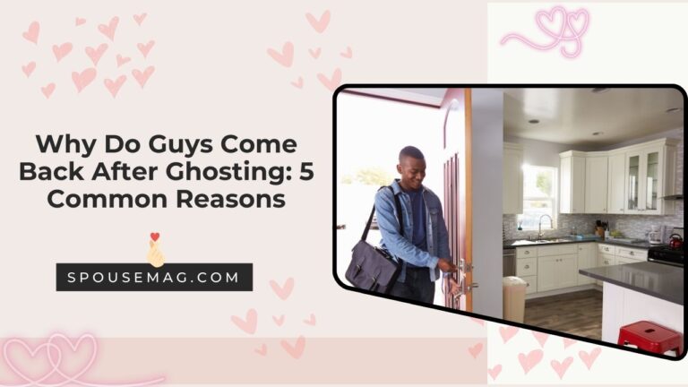 Why Do Guys Come Back After Ghosting: 5 Common Reasons