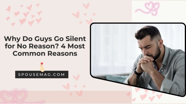 Why Do Guys Go Silent for No Reason: 4 Most Common Reasons