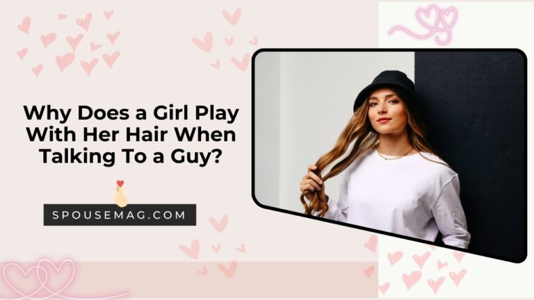 Why Does a Girl Play With Her Hair When Talking To a Guy - spousemag