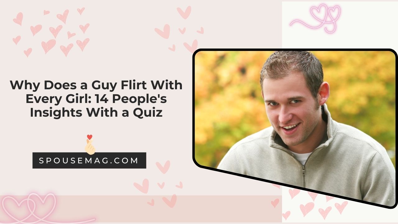 Why Does a Guy Flirt With Every Girl: 14 People's Insights With a Quiz