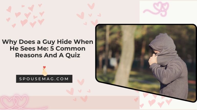 Why Does a Guy Hide When He Sees Me: 5 Common Reasons And A Quiz