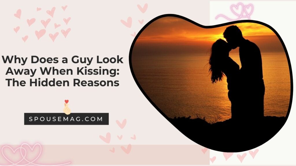 Why Does a Guy Look Away When Kissing: The Hidden Reasons