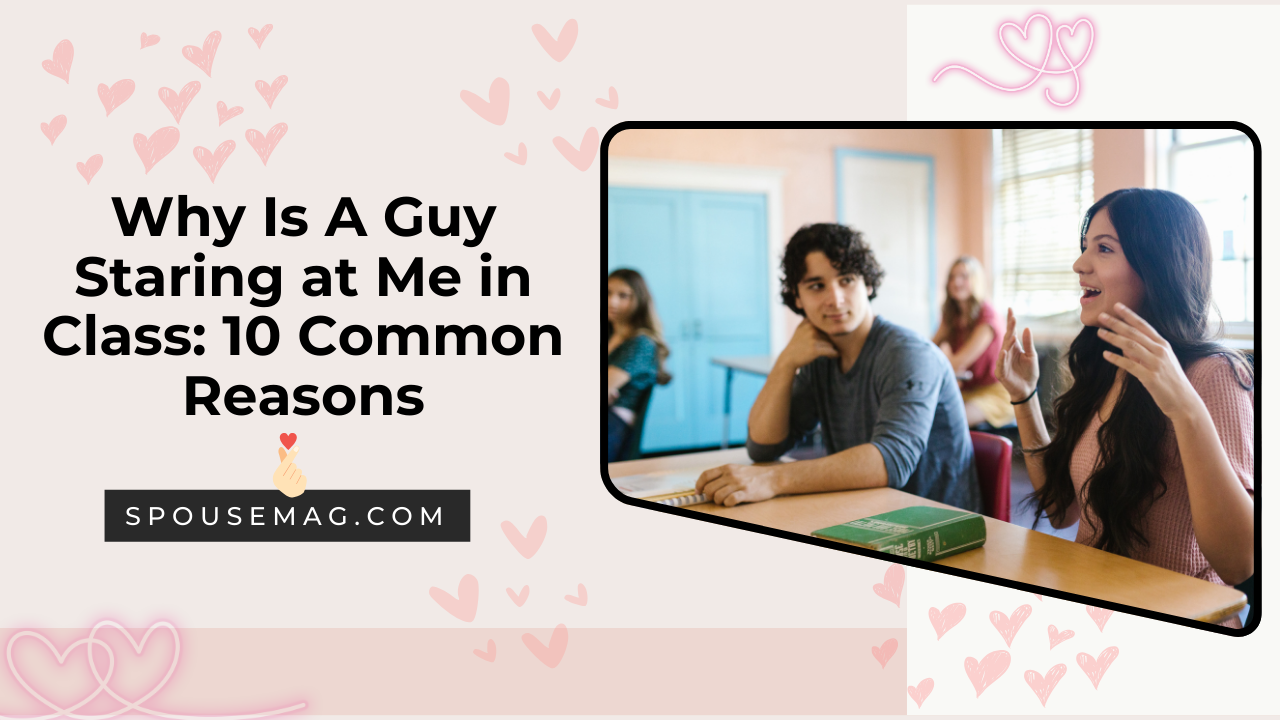 why is a guy staring at me in a class: 10 reasons to know