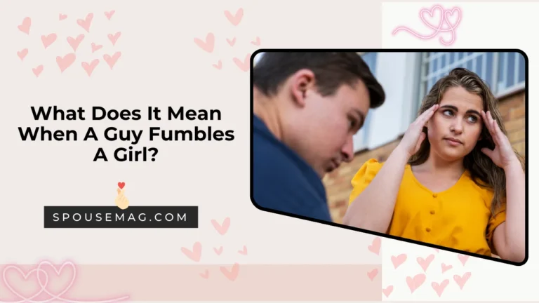 what does it mean when a guy fumbles a girl - featured image