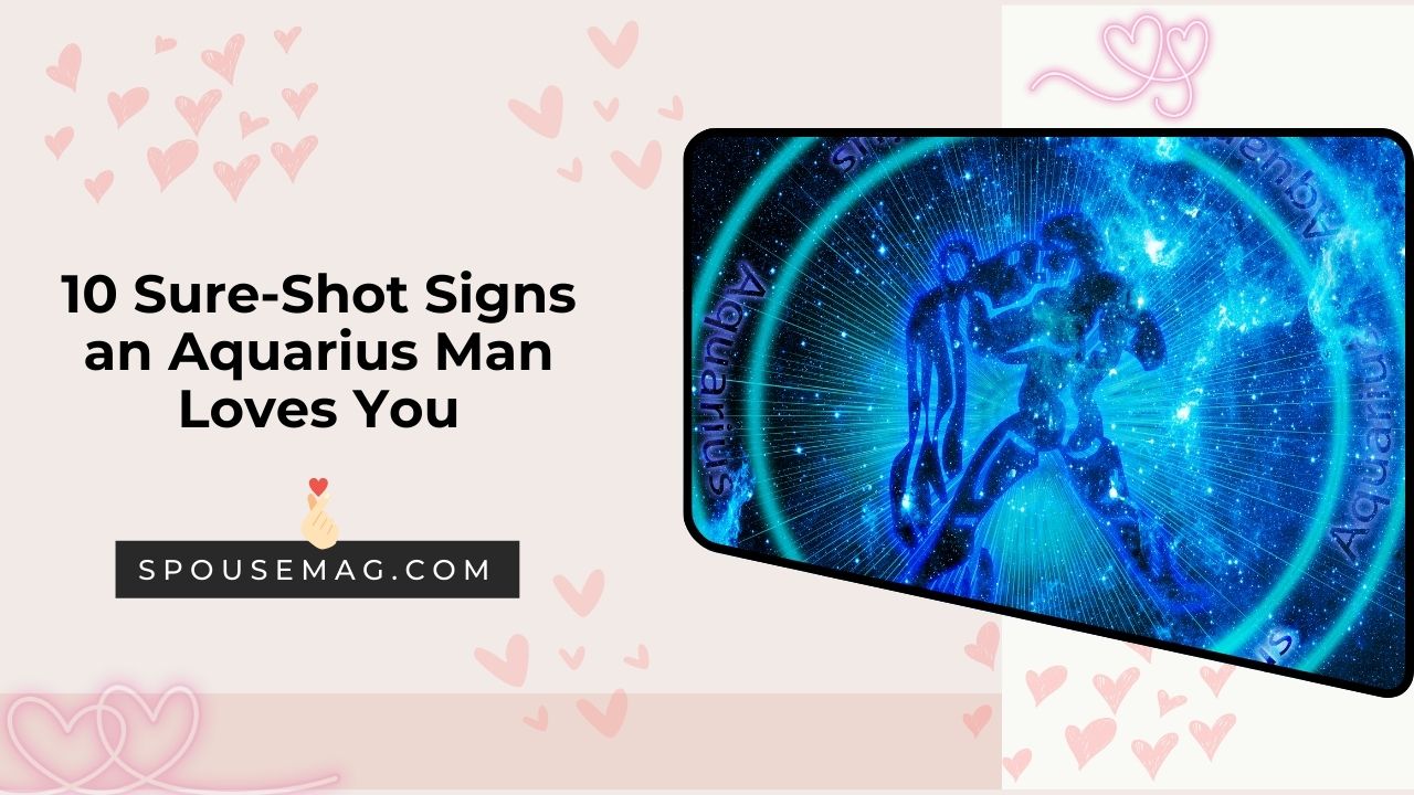 10 Sure-Shot Signs an Aquarius Man Loves You Spouse Mag