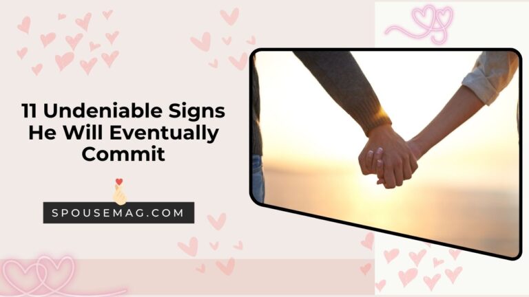 11 Undeniable Signs He Will Eventually Commit