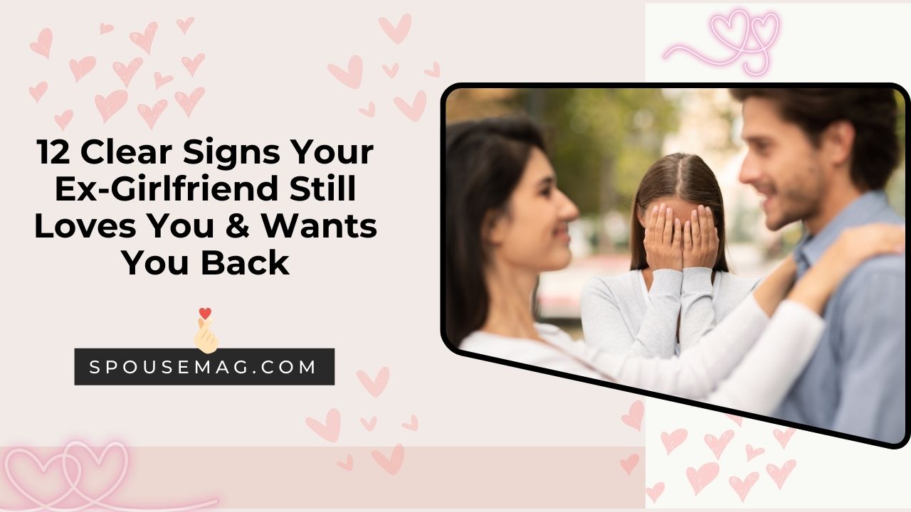 12 Clear Signs Your Ex-Girlfriend Still Loves You & Wants You Back