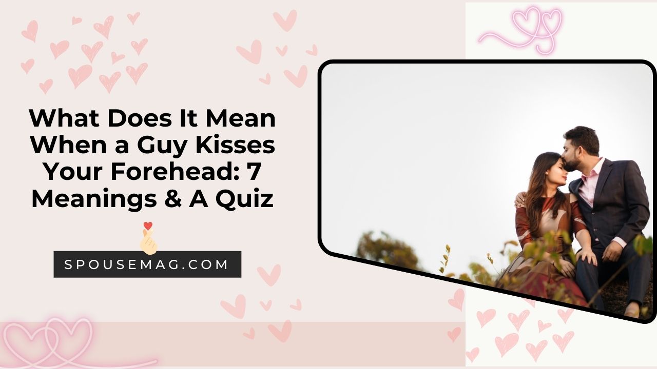 What Does It Mean When a Guy Kisses Your Forehead - 7 Meanings & A Quiz