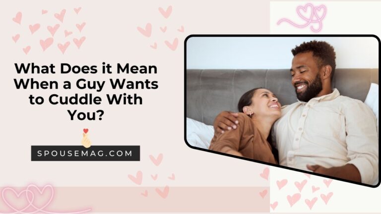 What Does it Mean When a Guy Wants to Cuddle With You - spousemag