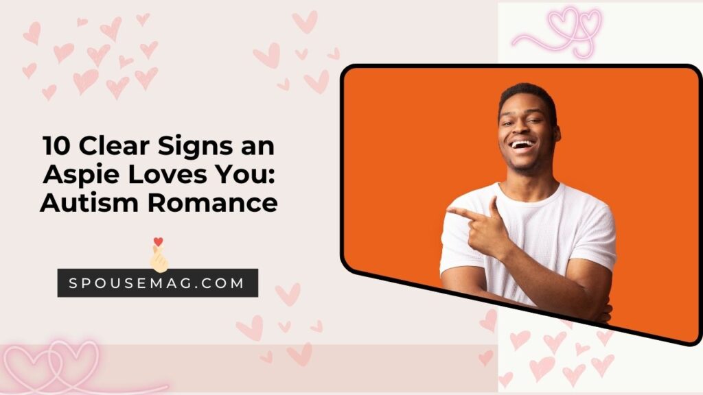 10 Clear Signs an Aspie Loves You