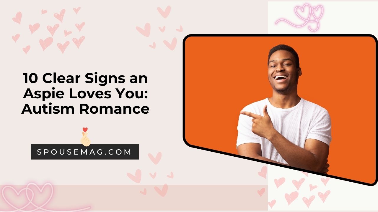 10 Clear Signs an Aspie Loves You