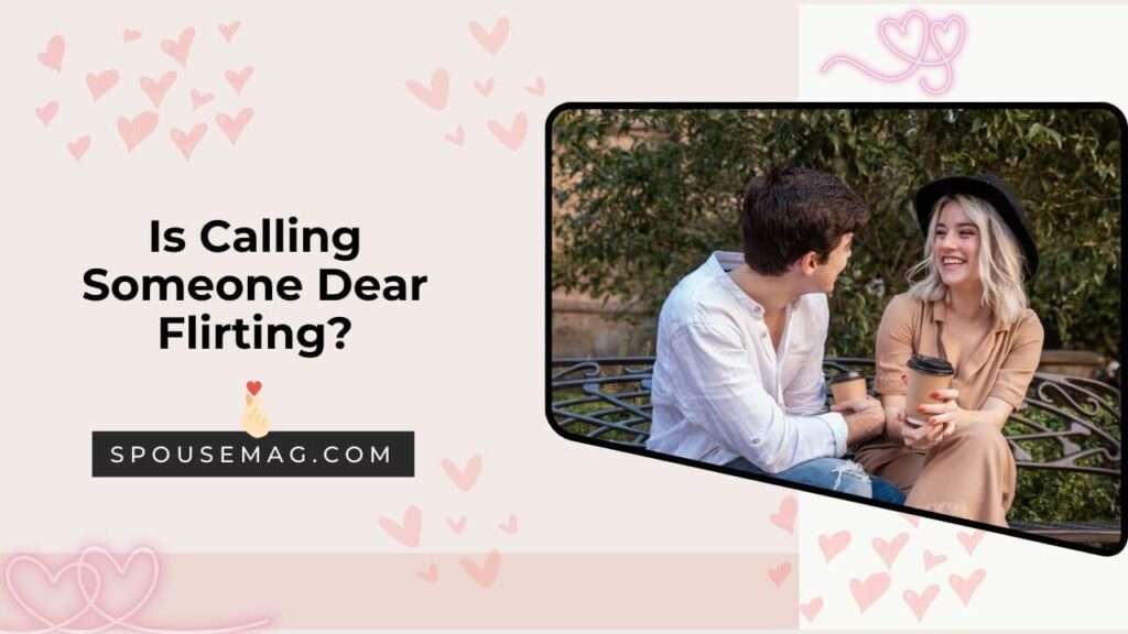 Is Calling Someone Dear Flirting?